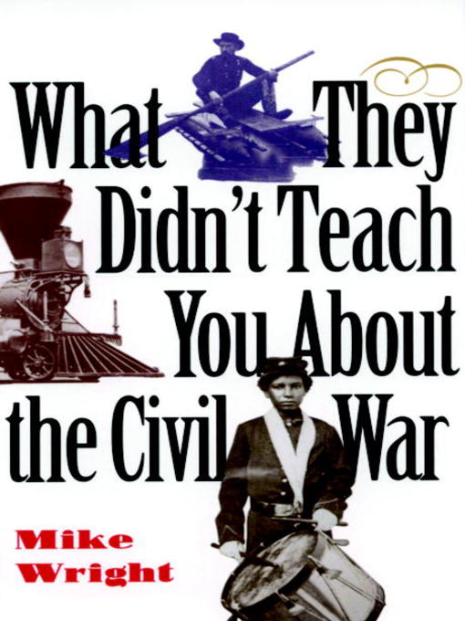 Title details for What They Didn't Teach You About the Civil War by Mike Wright - Available